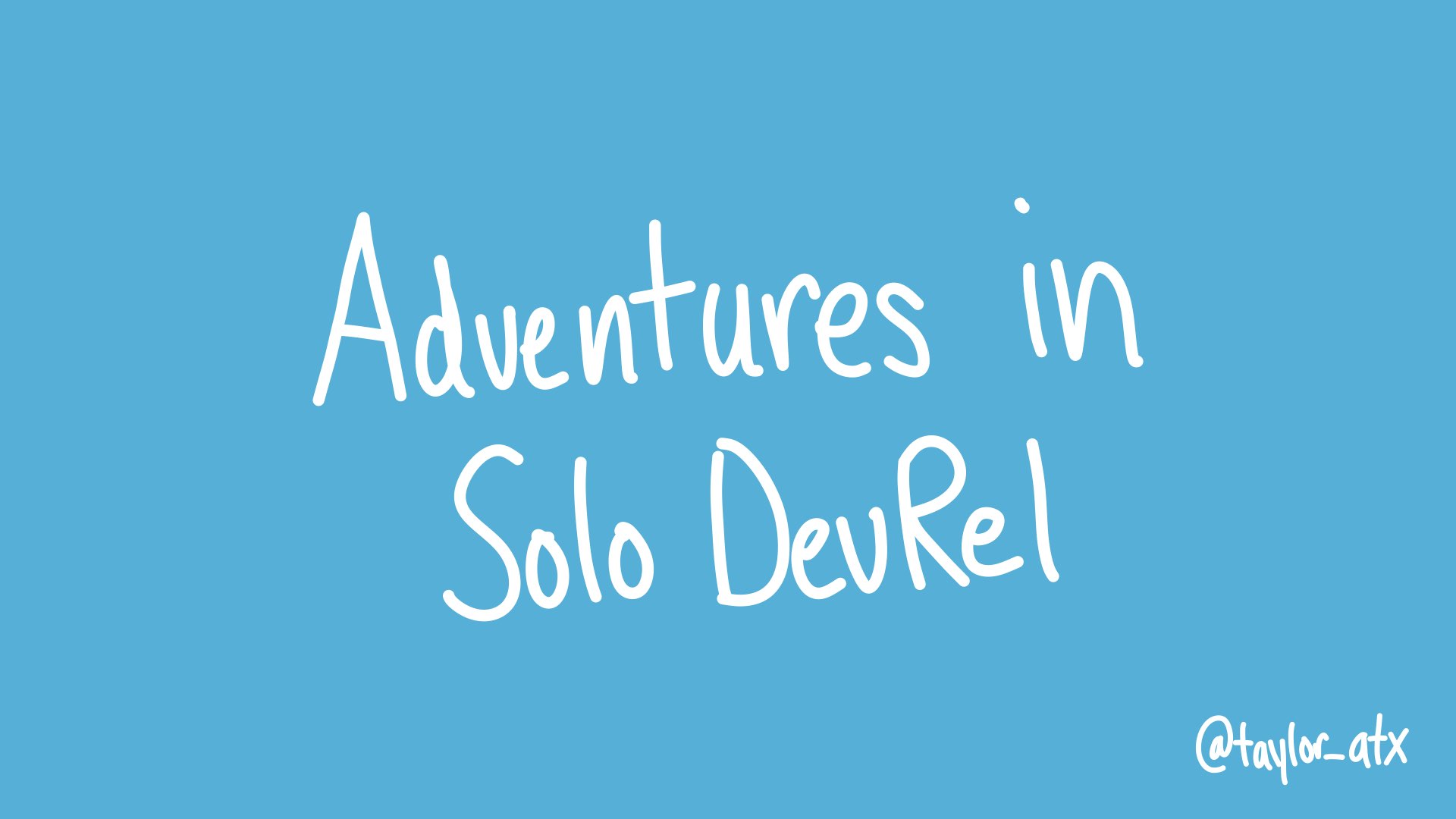 Adventures in Solo DevRel